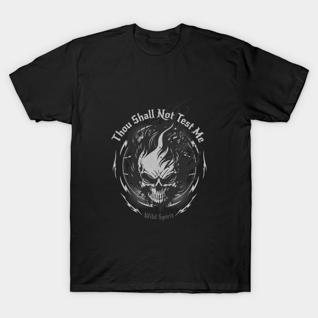 Thou Shall Not Test Me Wild Spirit Quote Motivational Inspirational T-Shirt by Cubebox